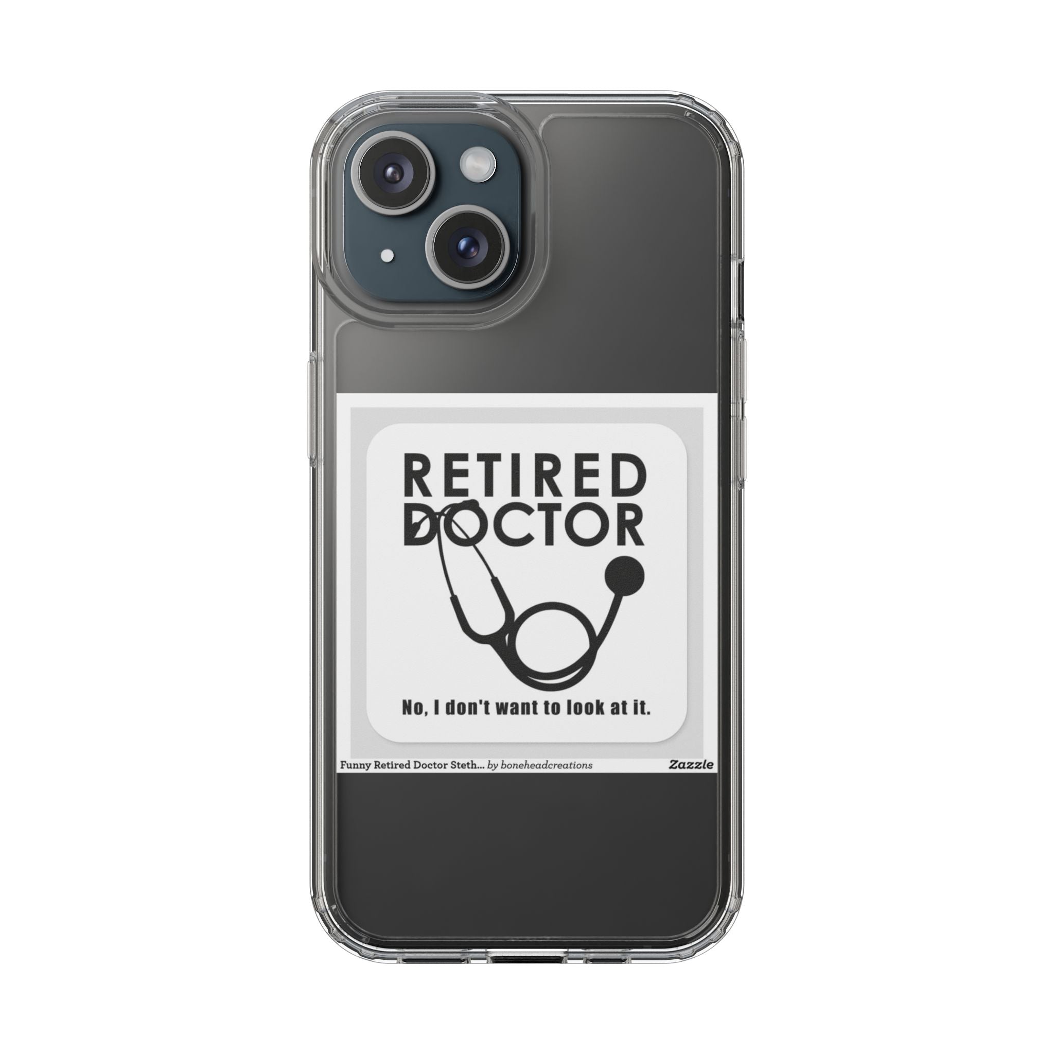 Funny Retired Doctor Clear Phone Case - Humor for Medical Professionals