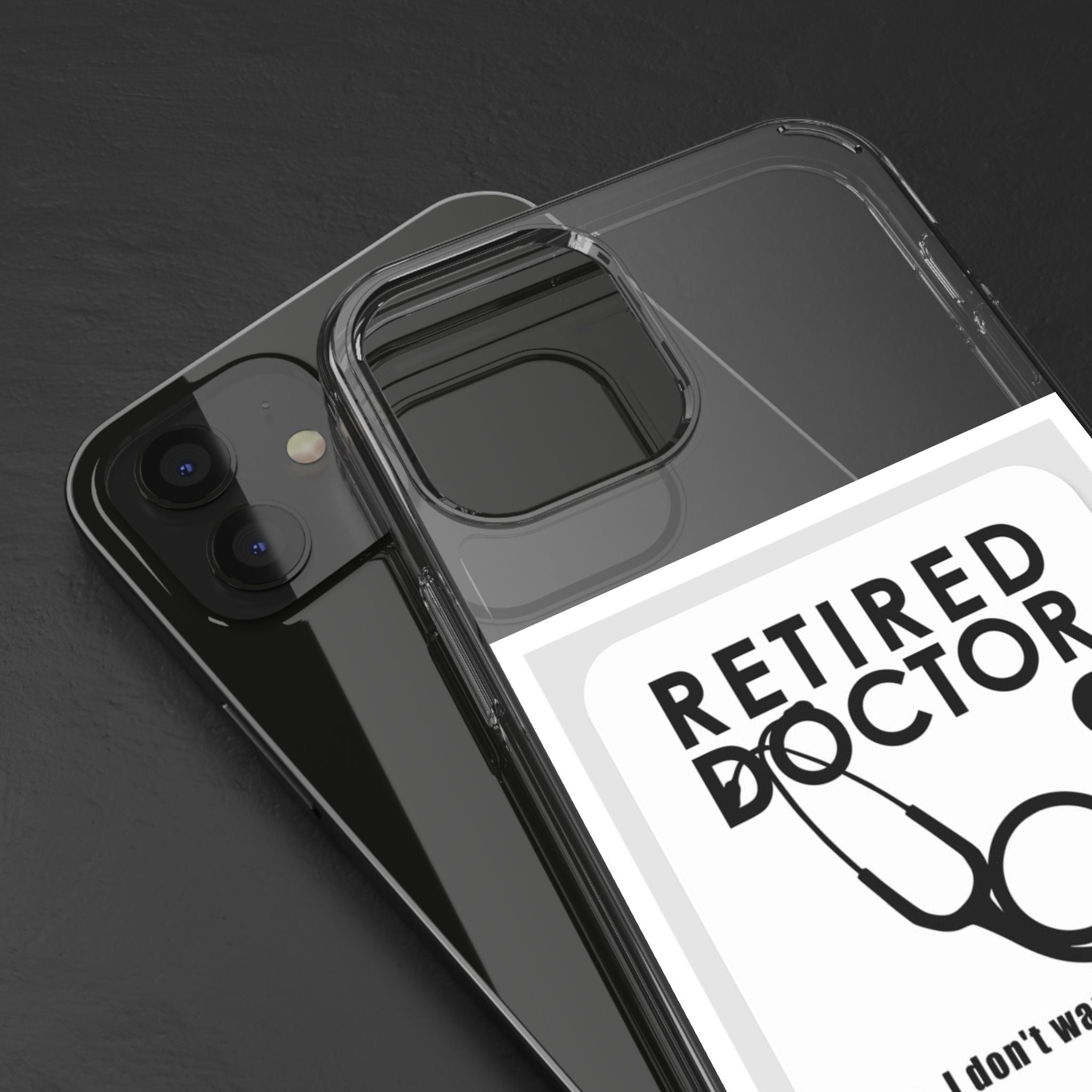 Funny Retired Doctor Clear Phone Case - Humor for Medical Professionals