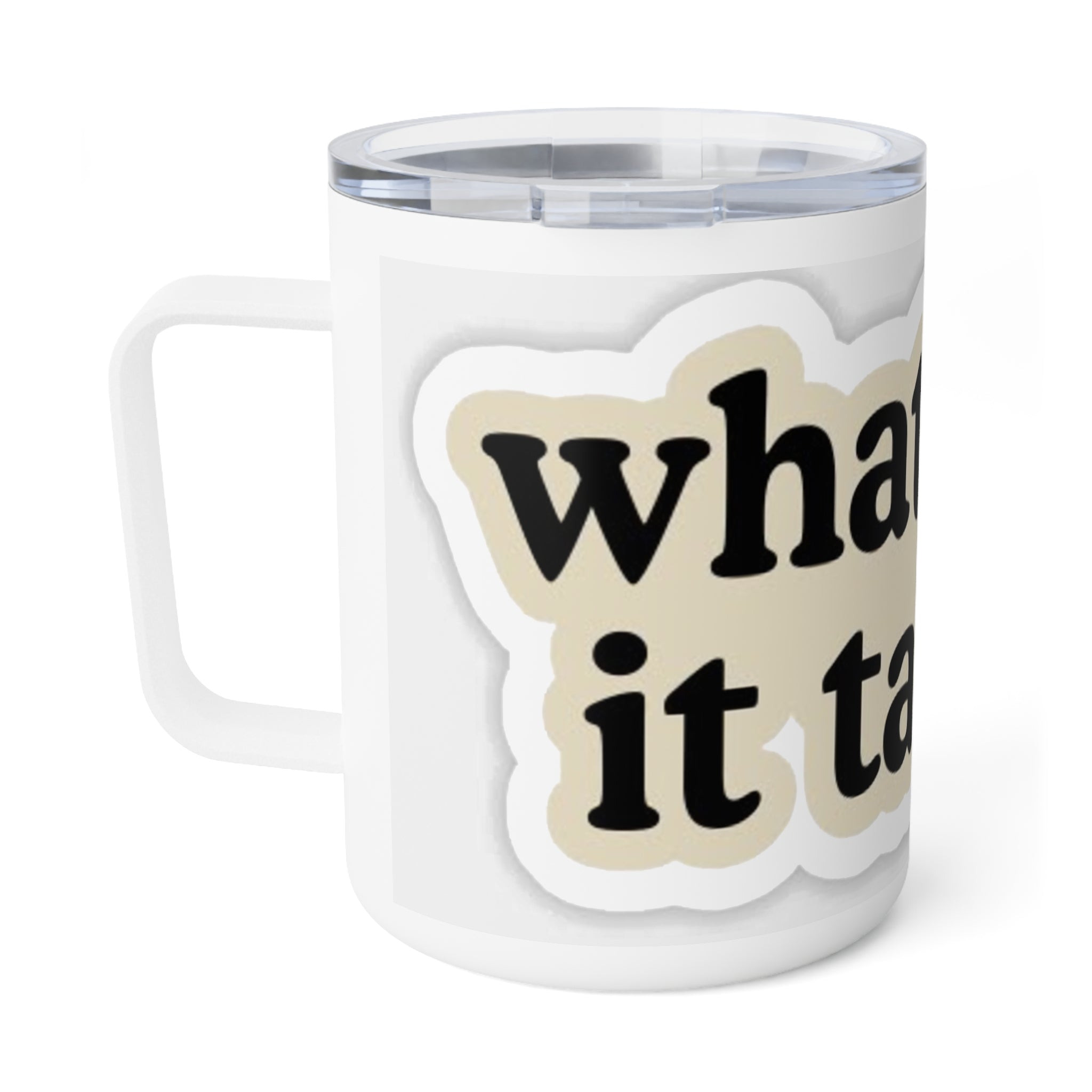 Motivational Insulated Coffee Mug - 10oz "Whatever It Takes"