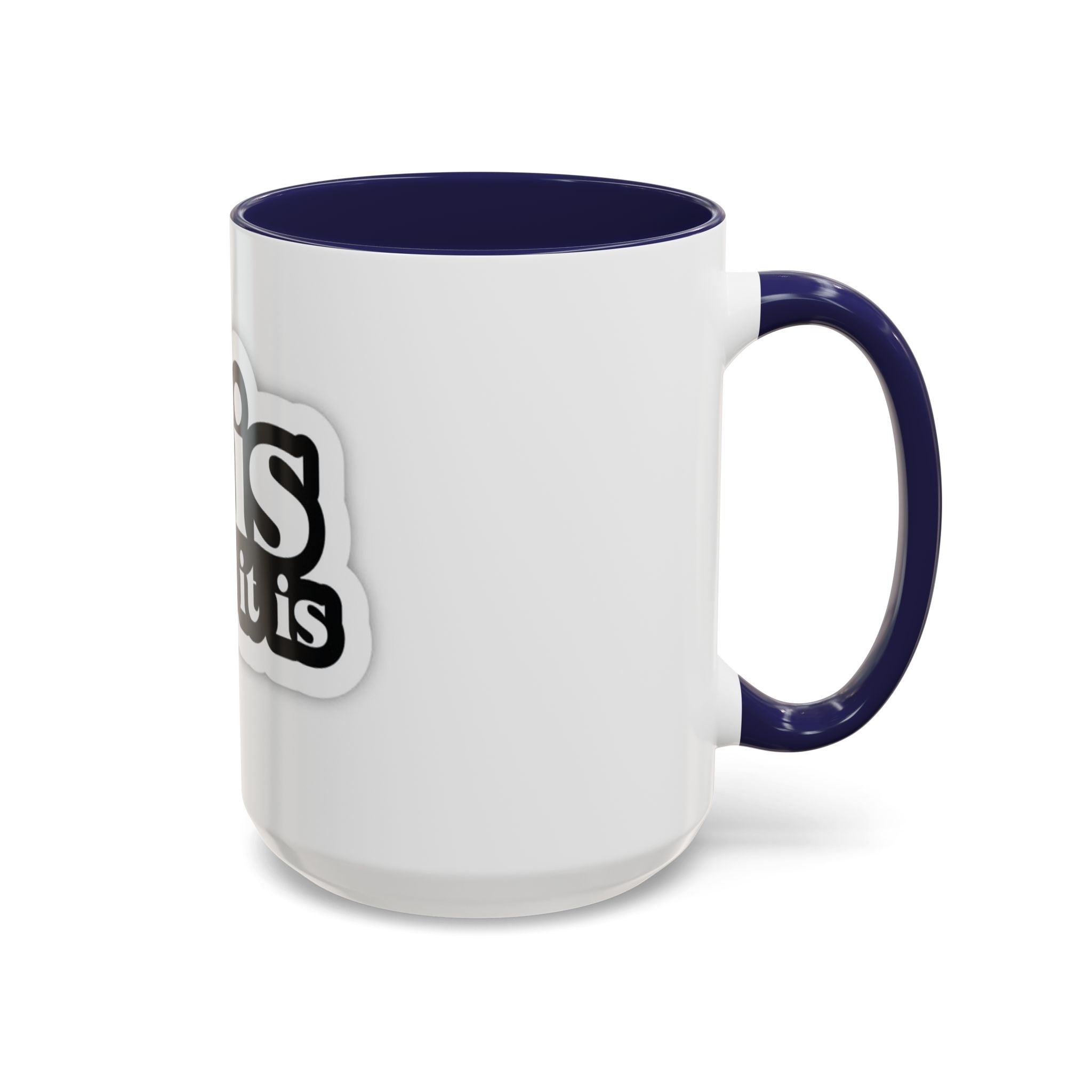 It Is What It Is Accent Coffee Mug - Stylish 11oz & 15oz Coffee Cups for Everyday Use