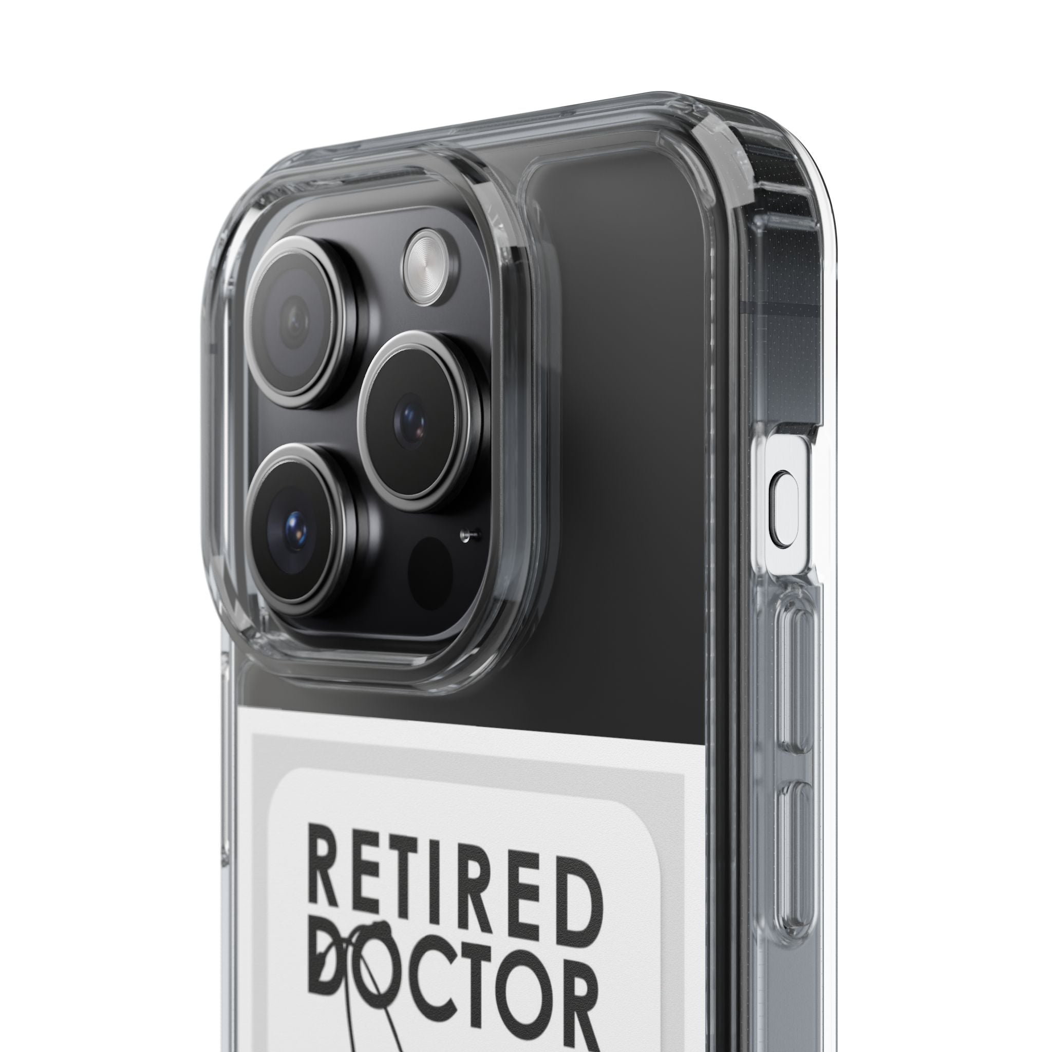 Funny Retired Doctor Clear Phone Case - Humor for Medical Professionals