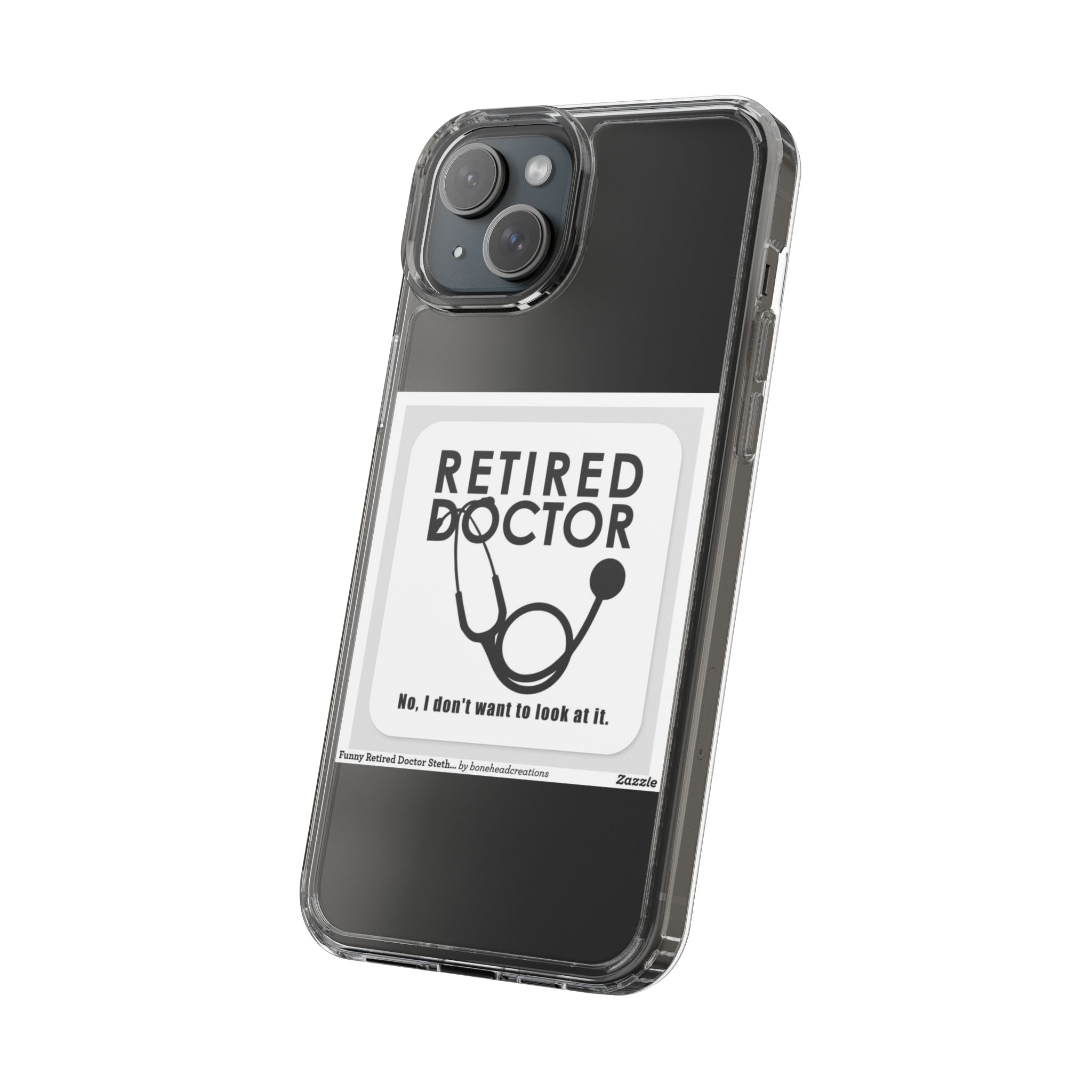 Funny Retired Doctor Clear Phone Case - Humor for Medical Professionals