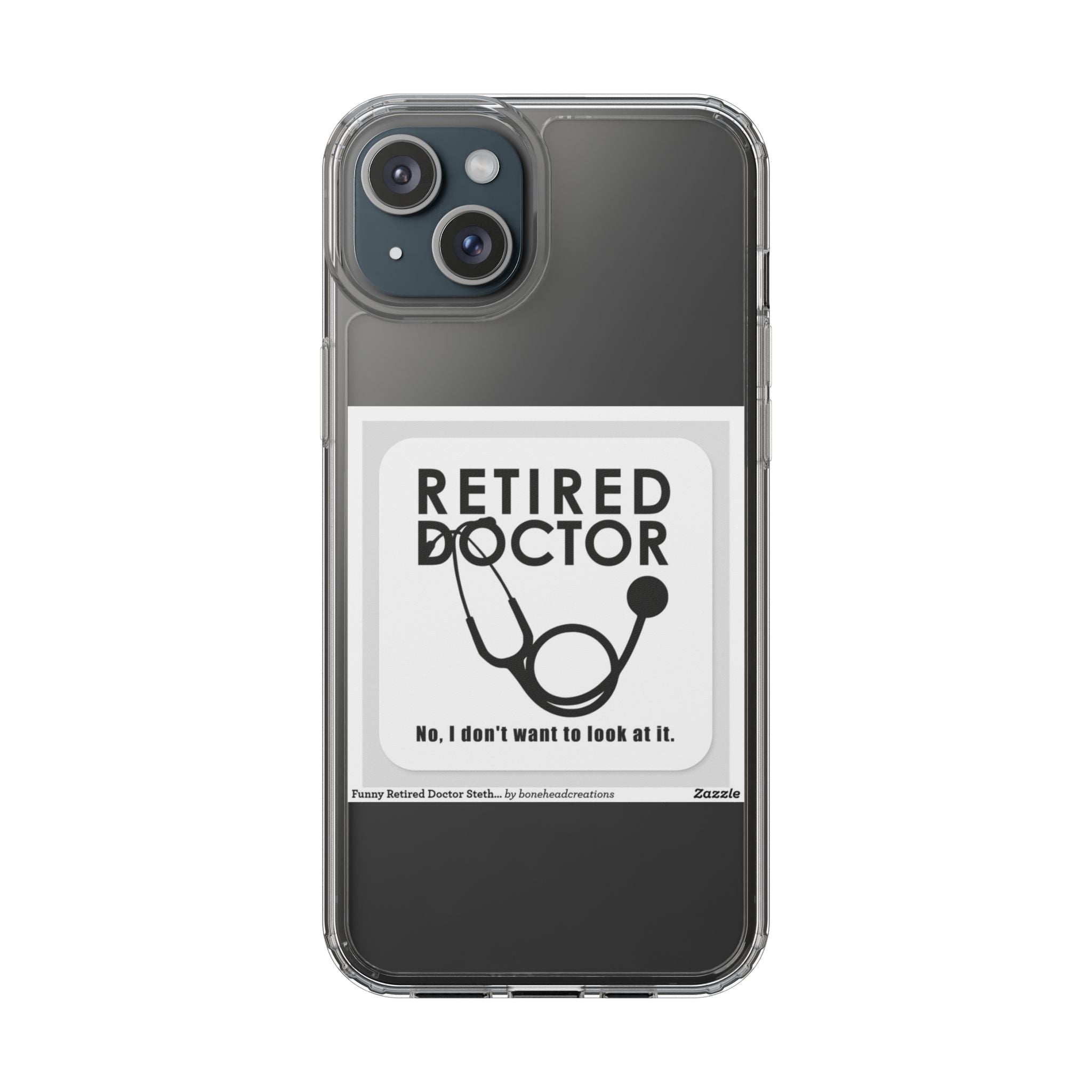 Funny Retired Doctor Clear Phone Case - Humor for Medical Professionals