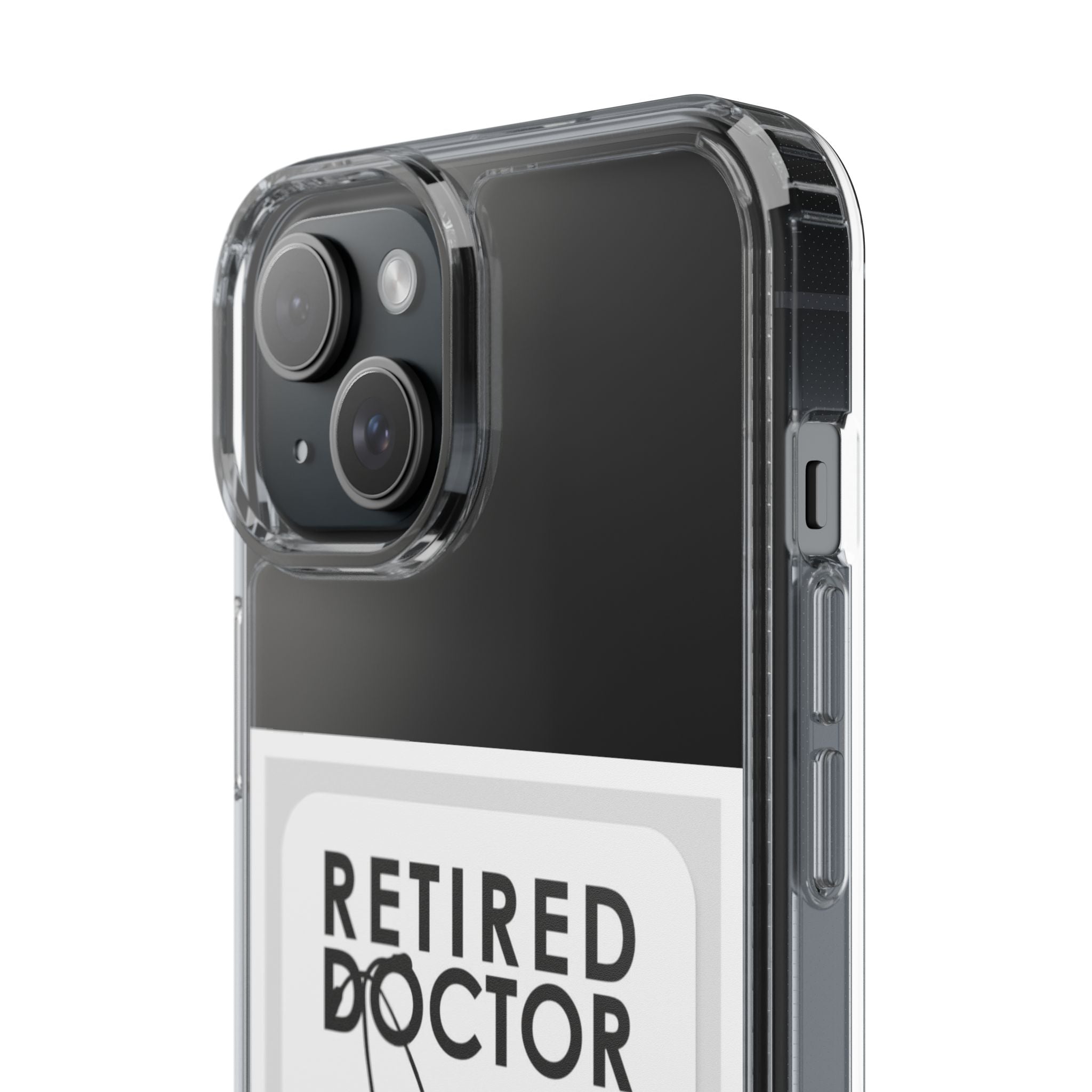 Funny Retired Doctor Clear Phone Case - Humor for Medical Professionals