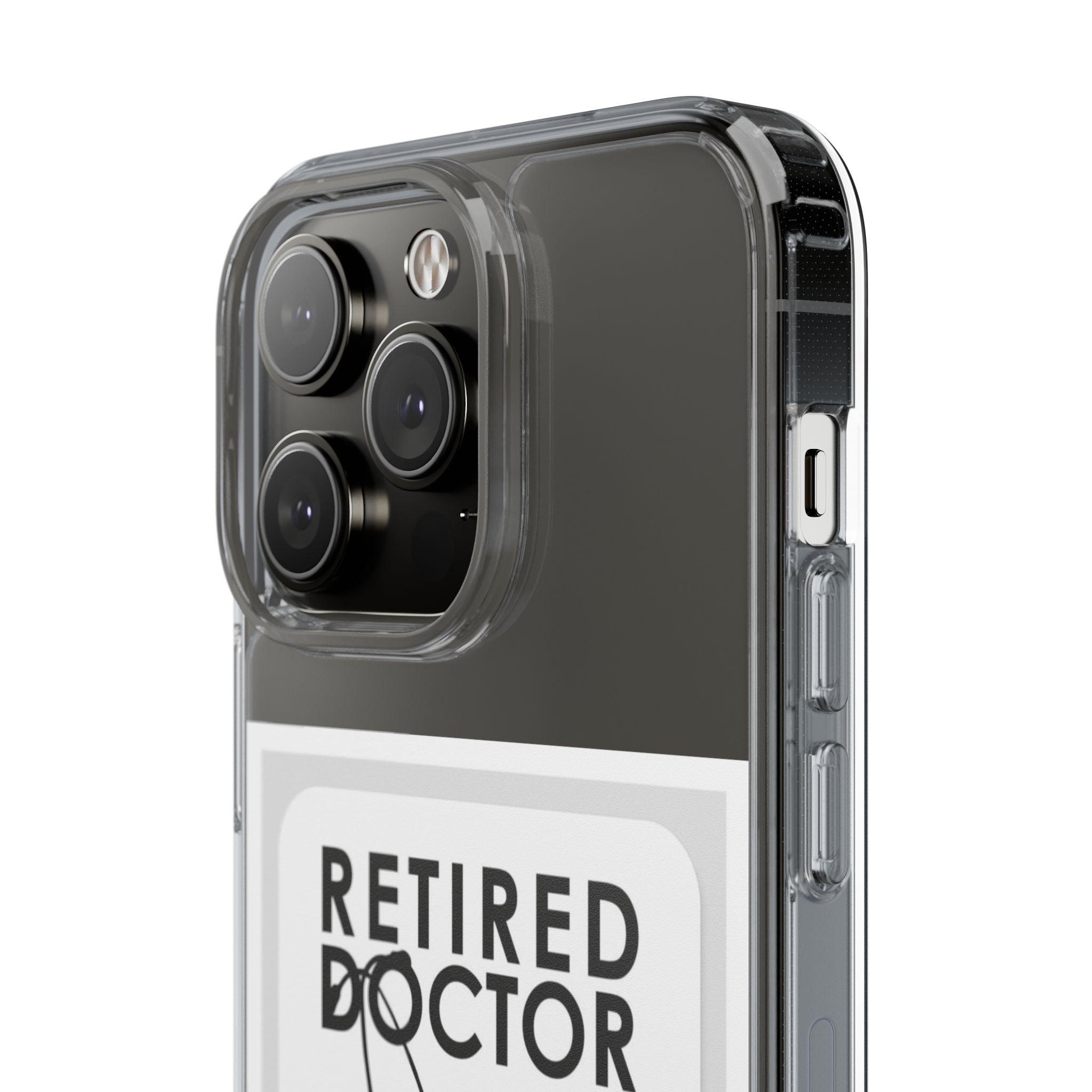 Funny Retired Doctor Clear Phone Case - Humor for Medical Professionals