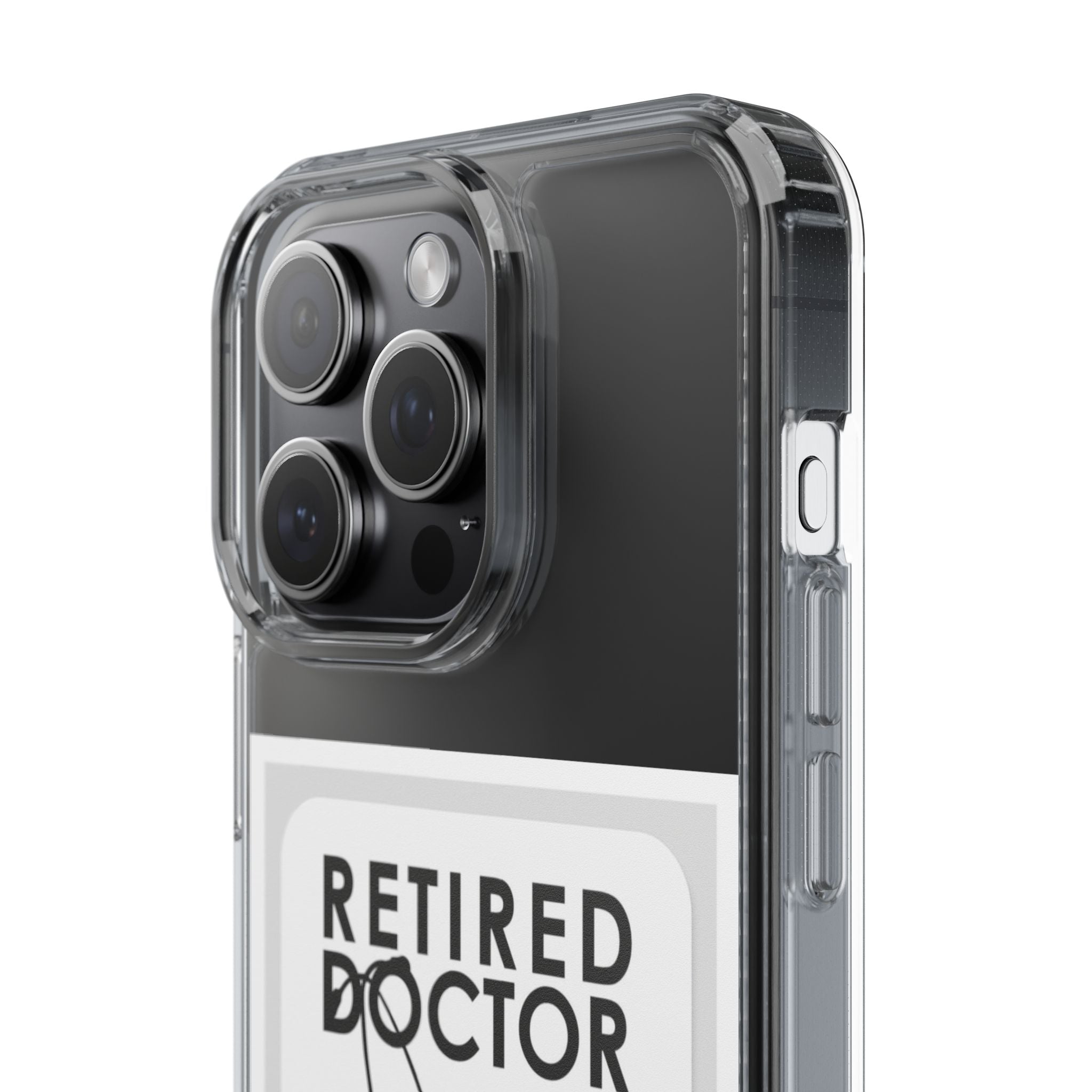 Funny Retired Doctor Clear Phone Case - Humor for Medical Professionals