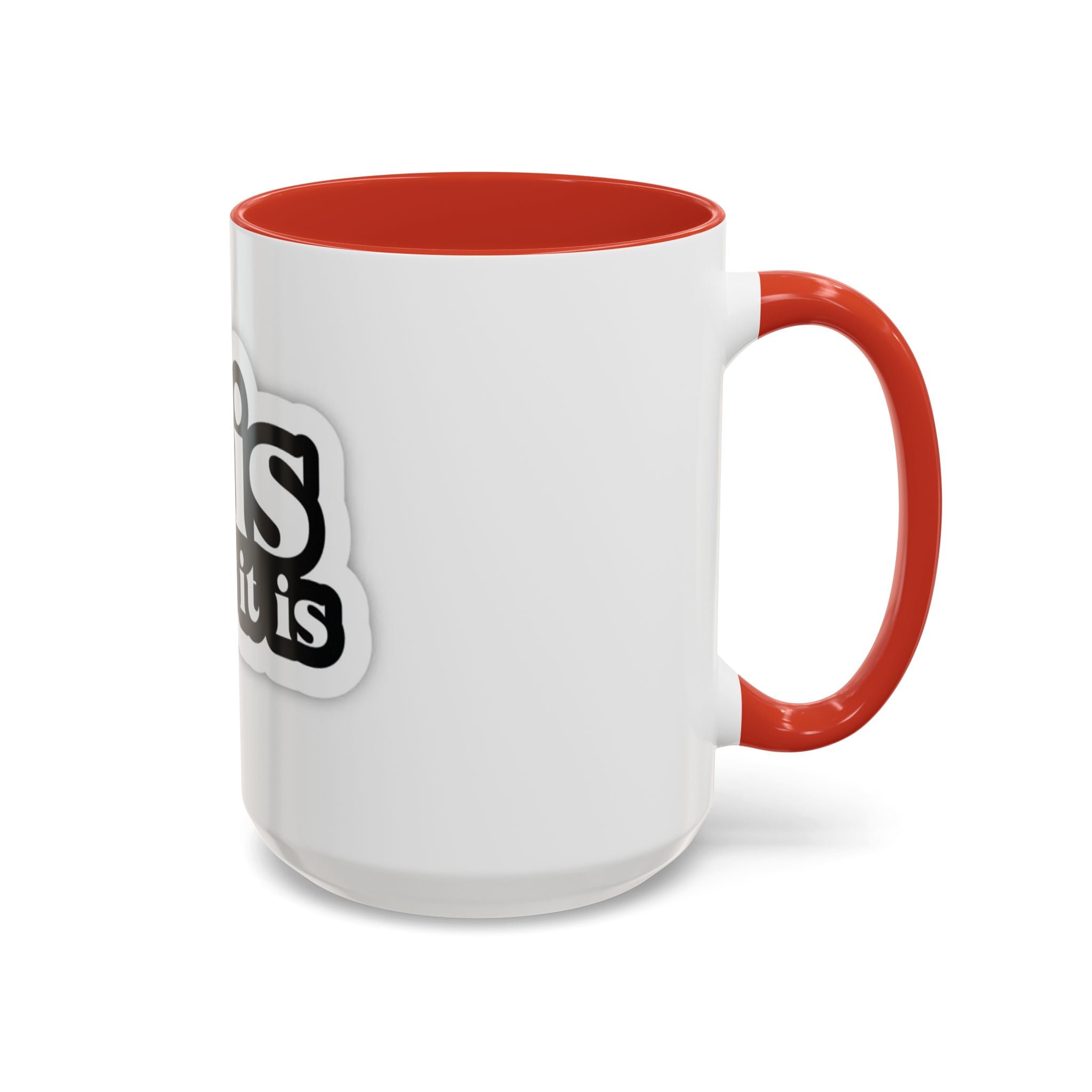 It Is What It Is Accent Coffee Mug - Stylish 11oz & 15oz Coffee Cups for Everyday Use
