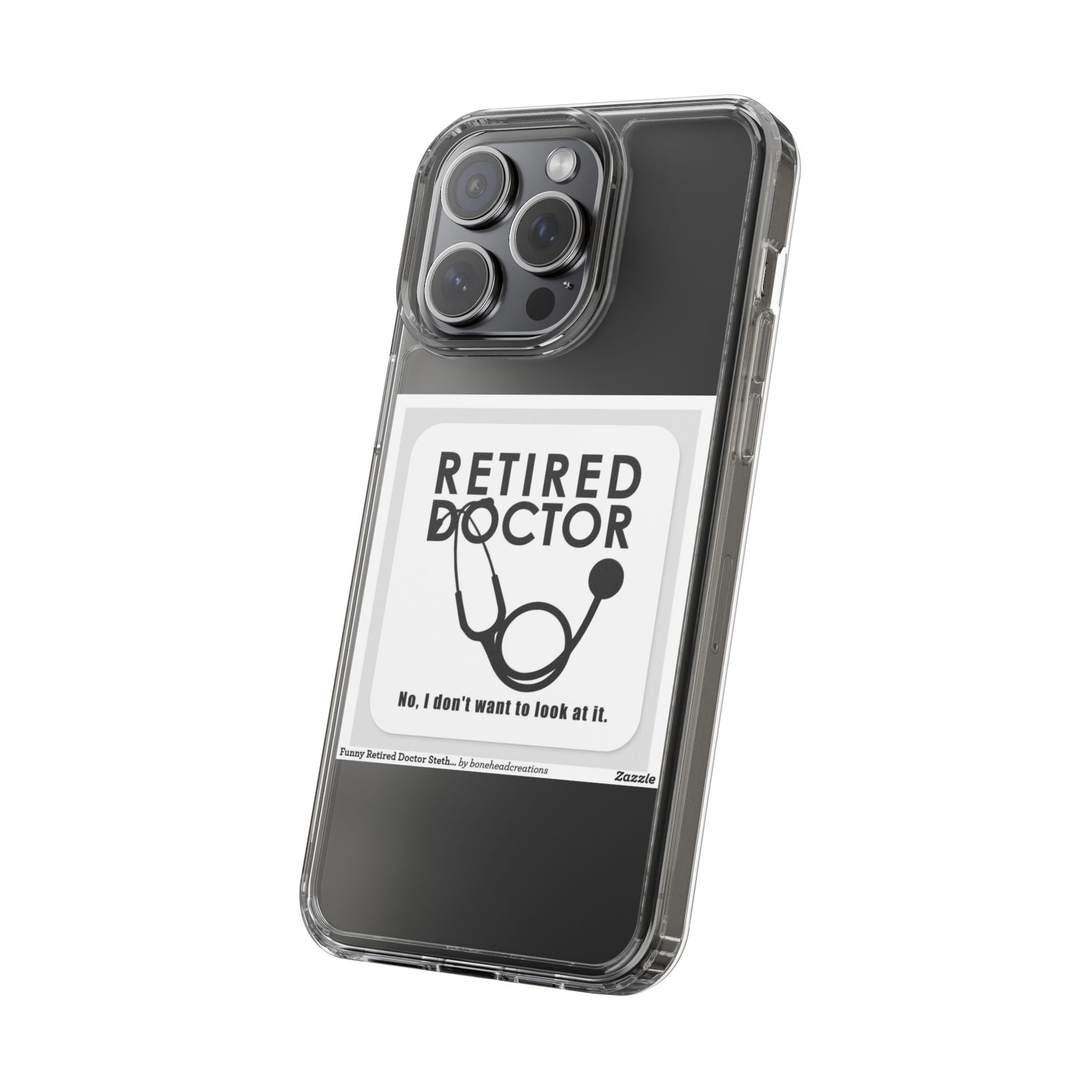 Funny Retired Doctor Clear Phone Case - Humor for Medical Professionals