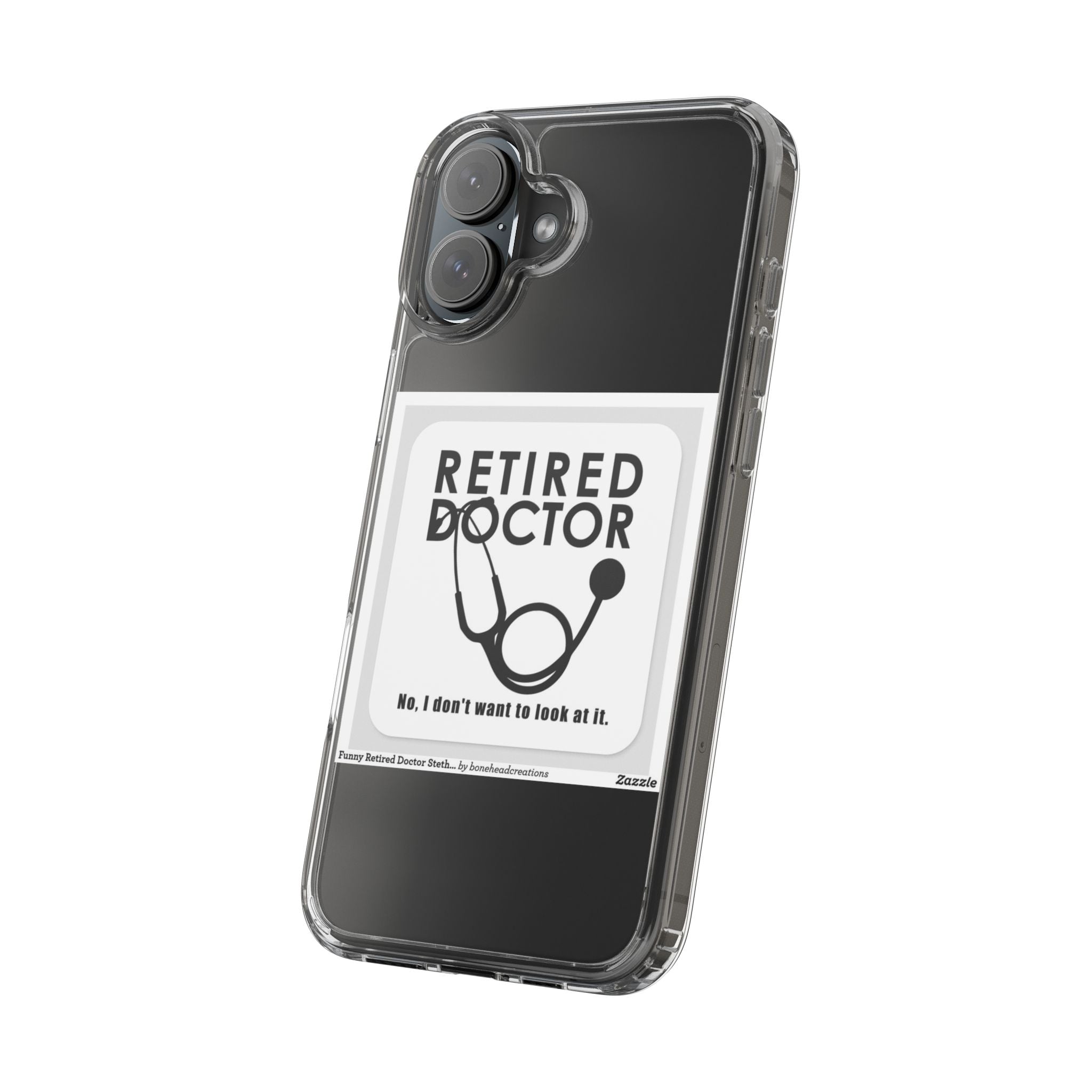 Funny Retired Doctor Clear Phone Case - Humor for Medical Professionals