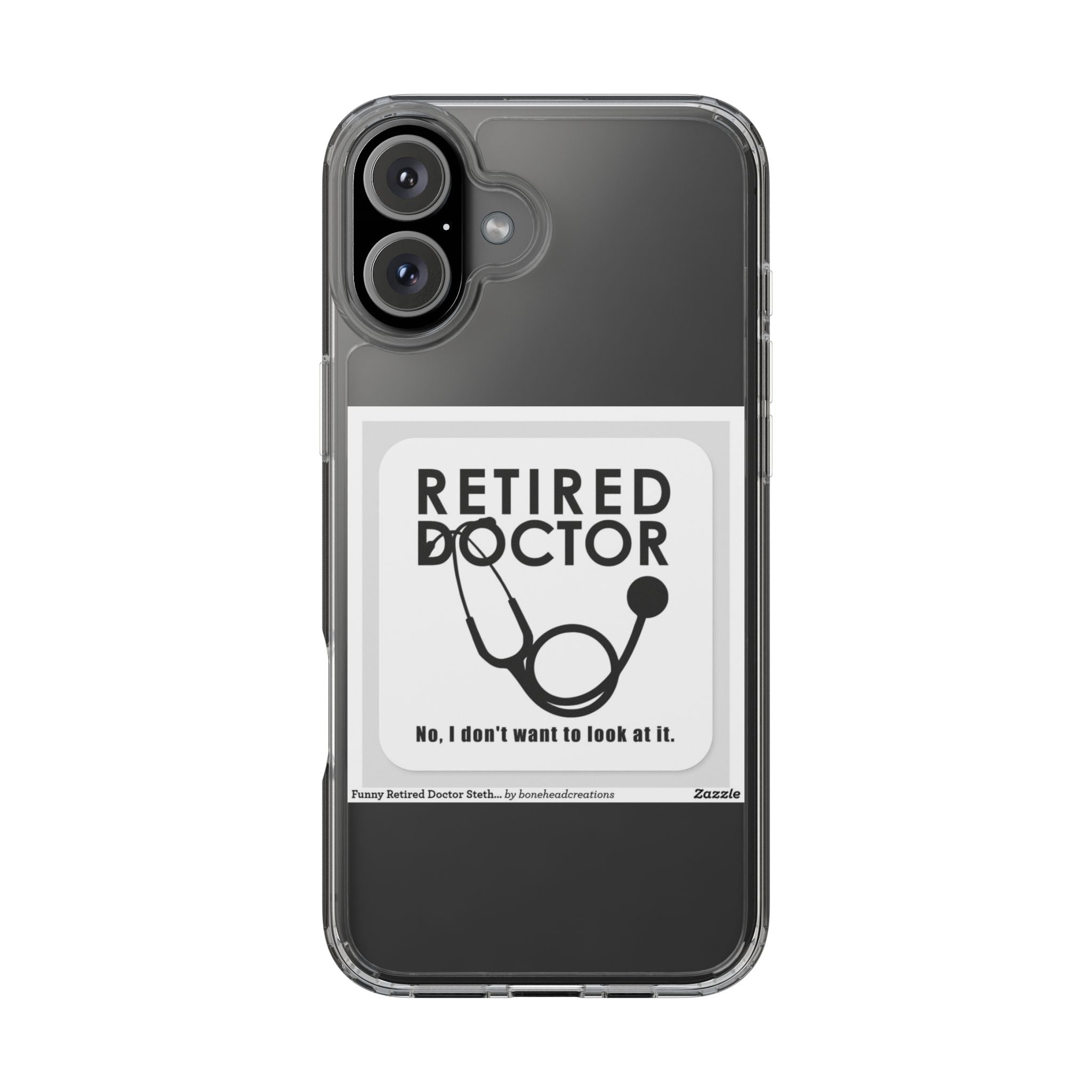 Funny Retired Doctor Clear Phone Case - Humor for Medical Professionals