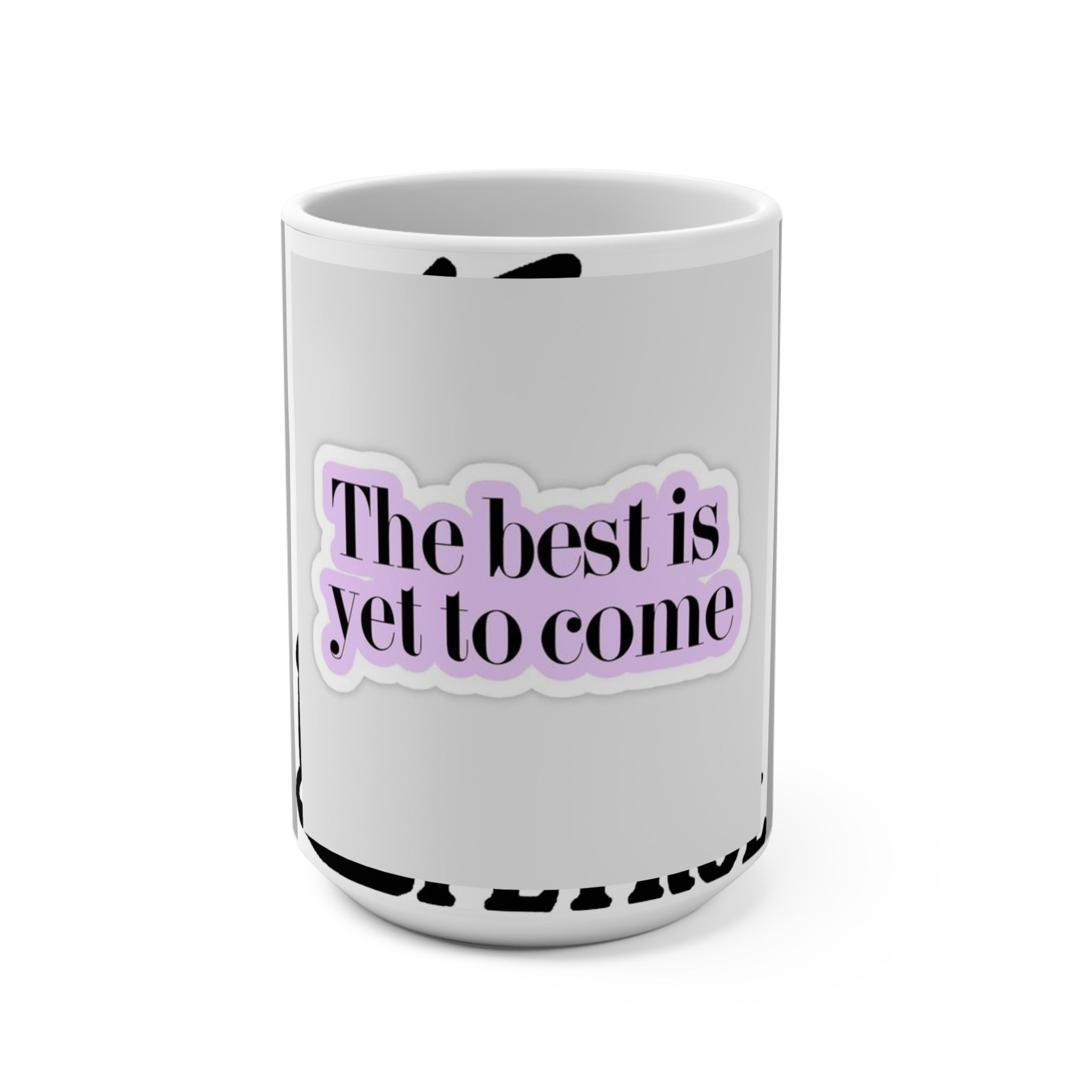Inspirational Motivational Mug - "The Best is Yet to Come" 15oz - Perfect Gift for Encouragement